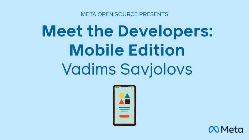 Meet the Developers: Mobile Edition (Vadims Savjolovs)